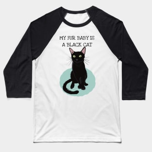 My Fur Baby is a Black Cat Baseball T-Shirt